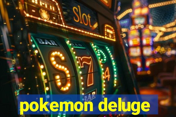 pokemon deluge